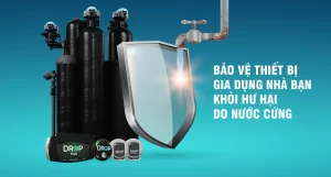 Bảo vệ thiết bị nhà bạn khỏi hư hại do nước cứng