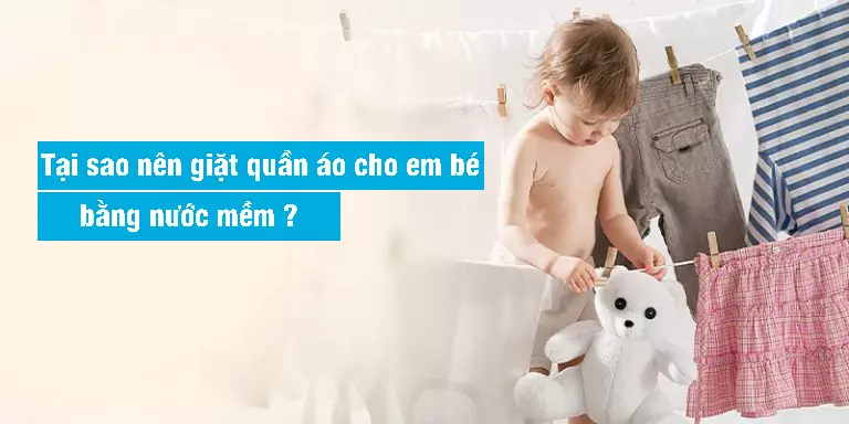 Tại sao nên giặt quần áo cho em bé bằng nước mềm