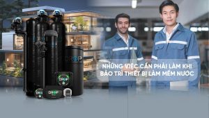 Những việc cần phải làm khi bảo trì thiết bị làm mềm nước