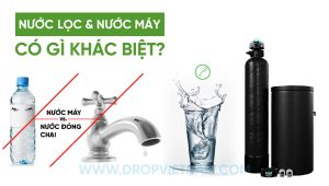 Nước được lọc và nước máy có gì khác biệt